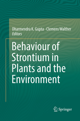 Behaviour of Strontium in Plants and the Environment - Gupta, Dharmendra K. (Editor), and Walther, Clemens (Editor)