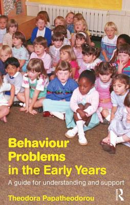 Behaviour Problems in the Early Years: A Guide for Understanding and Support - Papatheodorou, Theodora, Professor