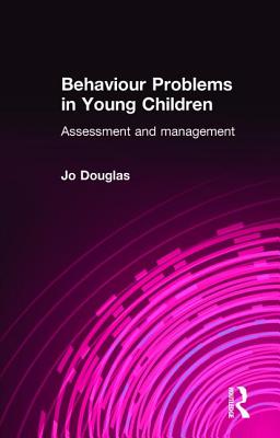Behaviour Problems in Young Children: Assessment and Management - Douglas, Jo