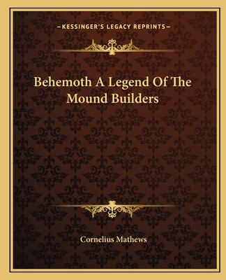 Behemoth A Legend Of The Mound Builders - Mathews, Cornelius