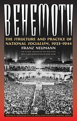 Behemoth: The Structure and Practice of National Socialism, 1933-1944 - Neumann, Franze, and Hayes, Peter (Introduction by)