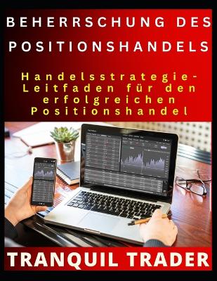 Beherrschung Des Positionshandels: Handelsstrategie-Leitfaden f?r den erfolgreichen Positionshandel - Trader, Tranquil