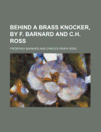 Behind a Brass Knocker, by F. Barnard and C.H. Ross - Barnard, Frederick