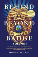 Behind and Beyond the Badge: Stories from the Village of First Responders with Cops, Firefighters, Dispatchers, Forensics, and Victim Advocates