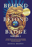 Behind and Beyond the Badge: Stories from the Village of First Responders with Cops, Firefighters, Dispatchers, Forensics, and Victim Advocates