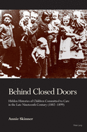 Behind Closed Doors: Hidden Histories of Children Committed to Care in the Late Nineteenth Century (1882-1899)