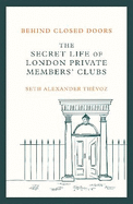 Behind Closed Doors: The Secret Life of London Private Members' Clubs