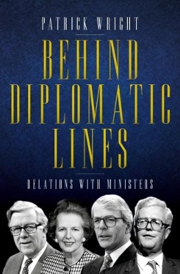 Behind Diplomatic Lines: Relations with Ministers - Wright, Patrick