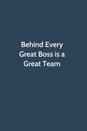 Behind Every Great Boss is a Great Team: Office Gag Gift For Coworker, Funny Notebook 6x9 Lined 110 Pages, Sarcastic Joke Journal, Cool Humor Birthday Stuff, Ruled Unique Diary, Perfect Motivational Appreciation Gift, White Elephant Gag Gift