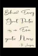 Behind Every Great Doctor Is an Even Greater Nurse: Blank Lined Journals for Nurses (6x9) 110 Pages, Nursing Notebook; Nursing Journal; Nurse Writing Journals;gifts for Nurse Practitioners, Nurse Students, and Nursing Schools.