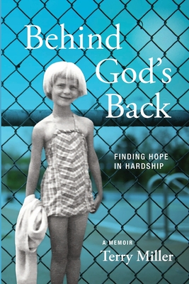 Behind God's Back: Finding Hope in Hardship - Miller, Terry, and Jarrett, Stephen (Editor), and Opperman-Dermond, Rainey (Cover design by)