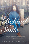 Behind her Smile: A true story of physical and drug abuse and surviving against the odds