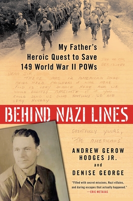 Behind Nazi Lines: My Father's Heroic Quest to Save 149 World War II POWs - Hodges, Andrew Gerow, and George, Denise