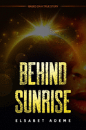 Behind Sunrise: Based on a True Story