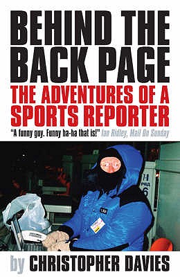 Behind the Back Page: The Adventures of a Sports Writer - Davies, Christopher