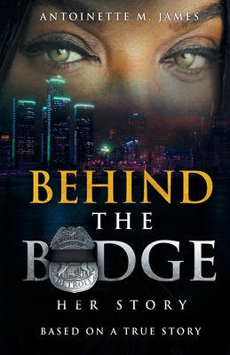 Behind the Badge: Her Story - James, Antoinette M