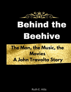 Behind the Beehive: The Man, the Music, the Movies. A John Travolta Story
