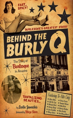Behind the Burly Q: The Story of Burlesque in America - Zemeckis, Leslie, and Starr, Blaze (Foreword by)