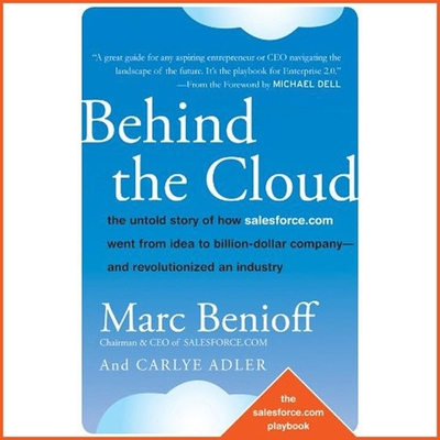 Behind the Cloud: The Untold Story of How Salesforce.com Went from Idea to Billion-Dollar Company-And Revolutionized an Industry - Norman, Ax (Read by), and Benioff, Marc