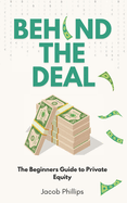 Behind The Deal: The Beginners Guide to Private Equity