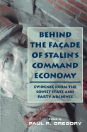 Behind the Facade of Stalin's Command Economy: Evidence from the Soviet State and Party Archives