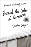 Behind the Gates of Gomorrah: A Year with the Criminally Insane