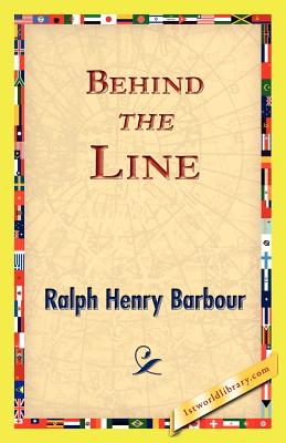 Behind the Line - Barbour, Ralph Henry, and 1st World Library (Editor), and 1stworld Library (Editor)