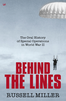Behind The Lines: The Oral History of Special Operations in World War II - Miller, Russell