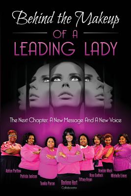 Behind the Makeup of a Leading Lady: The Next Chapter, A New Message, And A New Voice - Jackson, Patricia, and Parran, Tamika, and Mack, Vondale