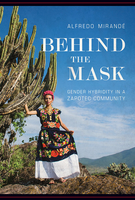 Behind the Mask: Gender Hybridity in a Zapotec Community - Mirande, Alfredo