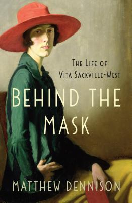 Behind the Mask: The Life of Vita Sackville-West - Dennison, Matthew