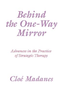 Behind the One Way Mirror - Madanes, Chloe