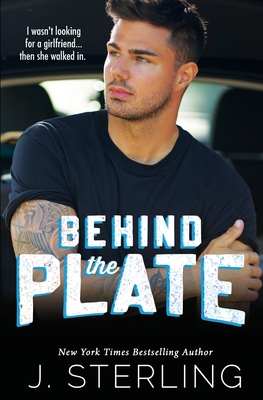 Behind the Plate: A New Adult Sports Romance - Sterling, J