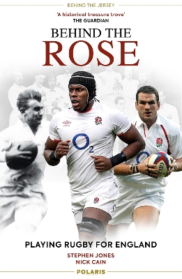 Behind the Rose: Playing Rugby for England - Jones, Stephen, and Cain, Nick
