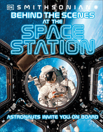 Behind the Scenes at the Space Stations: Your All Access Guide to the World's Most Amazing Space Station