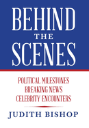 Behind the Scenes: Political Milestones - Breaking News - Celebrity Encounters