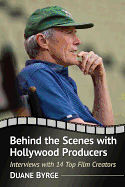 Behind the Scenes with Hollywood Producers: Interviews with 14 Top Film Creators
