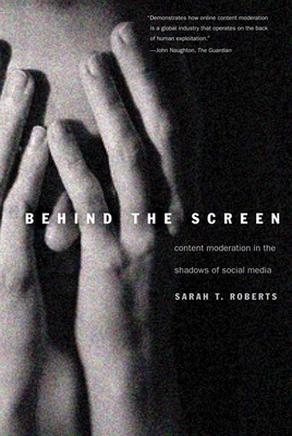 Behind the Screen: Content Moderation in the Shadows of Social Media - Roberts, Sarah T