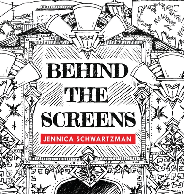 Behind the Screens - Schwartzman, Jennica R