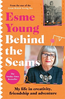 Behind the Seams: The perfect gift for fans of The Great British Sewing Bee - Young, Esme