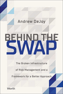 Behind the Swap: The Broken Infrastructure of Risk Management and a Framework for a Better Approach
