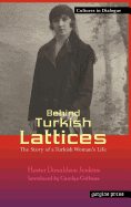 Behind Turkish Lattices: The Story of a Turkish Woman's Life