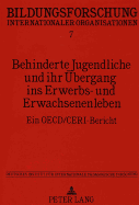 Behinderte Jugendliche Und Ihr Uebergang Ins Erwerbs- Und Erwachsenenleben: Ein Oecd/Ceri-Bericht- Deutsches Institut Fuer Internationale Paedagogische Forschung, Im Auftrag Des Bundesminister Fuer Bildung Und Wissenschaft