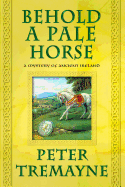 Behold a Pale Horse: A Mystery of Ancient Ireland