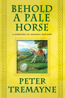 Behold a Pale Horse: A Mystery of Ancient Ireland - Tremayne, Peter