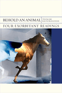 Behold an Animal: Four Exorbitant Readings Volume 32