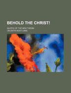 Behold the Christ! an Epic of the New Theism ..