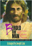 Behold the Man: Exalting the Christ of Easter