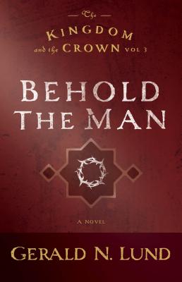 Behold the Man: Volume 3 - Lund, Gerald N