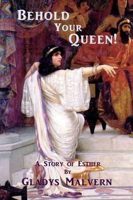 Behold Your Queen!: A Story of Esther - Houston, Susan (Editor), and Conners, Shawn (Editor), and Malvern, Gladys